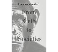 evolution in action: from cell to society