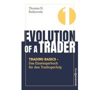 Evolution of a Trader - Trading Basics: Das Einsteigerbuch für den Tradingerfolg