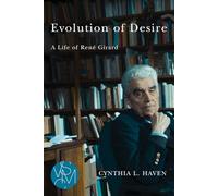 Evolution of Desire: A Life of René Girard