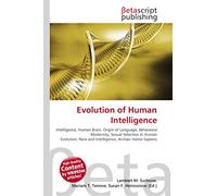 Evolution of Human Intelligence: Intelligence, Human Brain, Origin of Language, Behavioral Modernity, Sexual Selection in Human Evolution, Race and Intelligence, Archaic Homo Sapiens