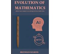 EVOLUTION OF MATHEMATICS: FROM TALLY MARK TO AI AND QUANTUM COMPUTING