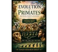 Evolution of Primates: The Origins, Diversity and Journey from Ancient Forests to Humankind: 7