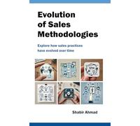 Evolution of Sales Methodologies: Explore how sales practices have evolved over time