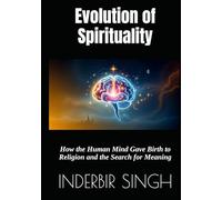 Evolution of Spirituality: How the Human Mind Gave Birth to Religion and the Search for Meaning