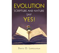 Evolution: Scripture and Nature Say Yes - Lamoureux Denis O.