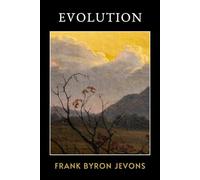 Evolution: The Original 1900 Philosophical Classic of Evolutionary Thought and Moral Responsibility