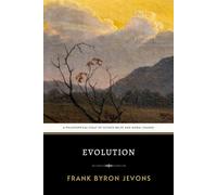 Evolution: The Original 1900 Philosophical Classic of Evolutionary Thought and Moral Responsibility
