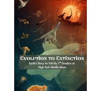 Evolution to Extinction: Earth’s Story As Told By 7th Graders at High Tech Middle Mesa