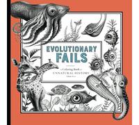 Evolutionary Fails - A Coloring Book of Unnatural History: Volume No. 6