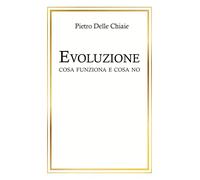Evoluzione, cosa funziona e cosa no - Pietro Delle Chiaie