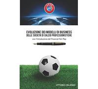 Evoluzione dei modelli di business delle società di calcio professionistiche con l'introduzione del Financial Fair Play