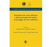 Evoluzione del ruolo, dell'etica e della personalità del medico al passaggio del terzo millennio. Conferenza del prof. Pasquale Cassano (Lecce, 24 marzo 2017)
