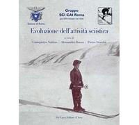 Evoluzione dell'attivita sciistica. Nella sezione di Roma del Club Alpino Italiano. Ediz. illustrata