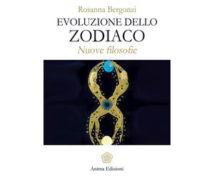Evoluzione dello zodiaco. Nuove filosofie - Bergonzi Rosanna