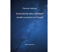 Evoluzione dell'universo. Attualità e prospettive per l’umanità