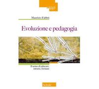 Libri Maurizio Fabbri - Evoluzione E Pedagogia. Il Senso Di Educare, Istruire, F