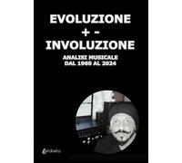 Evoluzione +- Involuzione. Analisi musicale dal 1960 al 2024 - [EBS Print]