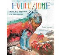 Evoluzione. La lotta per la sopravvivenza sulle tracce di Darwin e dei grandi scienziati