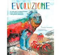 Evoluzione. La lotta per la sopravvivenza sulle tracce di Darwin e dei grandi scienziati. Ediz. a colori