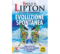 Evoluzione spontanea - Lipton Bruce H., Bhaerman Steve