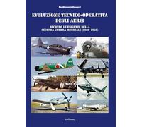 Evoluzione Tecnico-Operativa Degli Aerei Secondo Le Esigenze Della Seconda Guerr