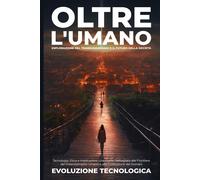 Evoluzione Tecnologica Oltre l'Umano (Tascabile)