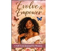 Evolve & Empower: A Self-Love Journal for Women
