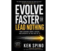 EVOLVE OR LEAD NOTHING: HOW LEADERS ADAPT, DECIDE, AND OPERATE IN THE AGE OF AI