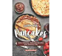 Evolve with Pancakes: New, Original Pancake Recipes you should try