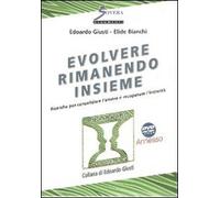 Evolvere rimanendo insieme. Ricerche sulla longevità dei rapporti di coppia per consolidare l'amore e recuperare l'intimità. Con DVD