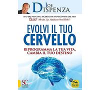 Evolvi il tuo cervello. Riprogramma la tua vita, cambia il tuo destino