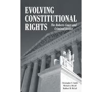 Evolving Constitutional Rights: The Roberts Court and Criminal Justice (Perspectives on Crime and Justice)