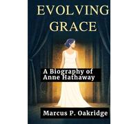 EVOLVING GRACE: A Biography of Anne Hathaway