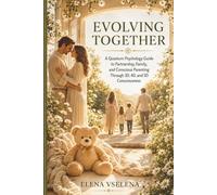 EVOLVING TOGETHER: A Quantum Psychology Guide to Partnership, Family, and Conscious Parenting Through 3D, 4D, and 5D Consciousness