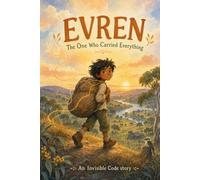 Evren: The One Who Carried Everything: An Invisible Code Story