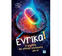 Evrika! O pastila de stiinta uluitoare pe zi