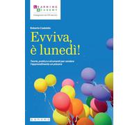 Evviva, è lunedì! Teorie, pratica e strumenti per rendere l'apprendimento un piacere