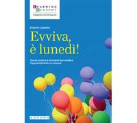 Evviva, è lunedì! Teorie, pratica e strumenti per rendere l'apprendimento un piacere