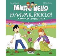 Evviva il riciclo! La raccolta differenziata. Nina e Nello. Ediz. a colori