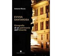 Evviva Santarosa. Etnografia di un patrimonio dell'umanità