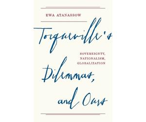 Ewa Atanassow Tocqueville's Dilemmas, and Ours (Tascabile)