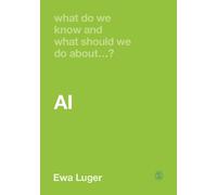 Ewa Luger What Do We Know and What Should We Do About AI? (Tascabile)