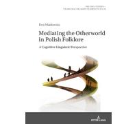 Ewa Masłowska Mediating the Otherworld in Polish Folklore (Copertina rigida)