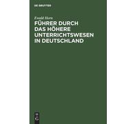 Ewald Horn Führer Durch Das Höhere Unterrichtswesen in Deutsc (Copertina rigida)