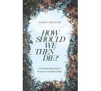Ewan C. Goligher MD How Should We Then Die? (Tascabile)