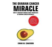 Ewan Cameron The Ovarian Cancer "Miracle" (Copertina rigida)