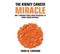 Ewan M Cameron The Kidney Cancer Miracle (Copertina rigida)