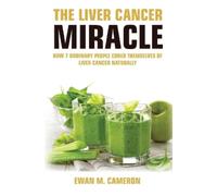 Ewan M Cameron The Liver Cancer Miracle (Copertina rigida)