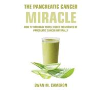 Ewan M Cameron The Pancreatic Cancer "Miracle" (Copertina rigida)