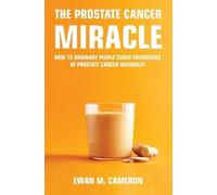 Ewan M Cameron The Prostate Cancer Miracle (Copertina rigida)